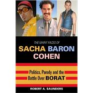 The Many Faces of Sacha Baron Cohen Politics, Parody, and the Battle over Borat