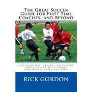 The Great Soccer Guide for First Time Coaches...and Beyond