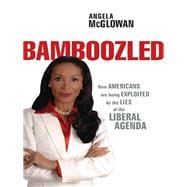 Bamboozled : How Americans Are Being Exploited by the Lies of the Liberal Agenda