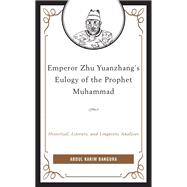 Emperor Zhu Yuanzhang's Eulogy of the Prophet Muhammad Historical, Literary, and Linguistic Analyses