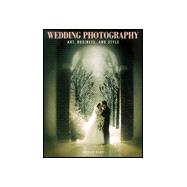 Wedding Photography : Art, Business and Style