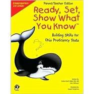 Ready, Set, Show What You Know K-1 Parent/Teacher Edition : Building Skills for Ohio Proficiency Tests