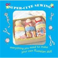 Super-Cute Sewing Tin : Everything You Need to Make Your Own Russian Dolls