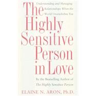 The Highly Sensitive Person in Love Understanding and Managing Relationships When the World Overwhelms You