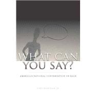 What Can You Say? : America's National Conversation on Race