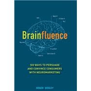 Brainfluence : 100 Ways to Persuade and Convince Consumers with Neuromarketing