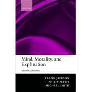 Mind, Morality, and Explanation Selected Collaborations