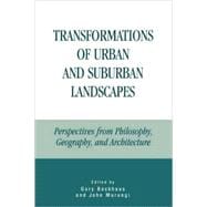Transformations of Urban and Suburban Landscapes Perspectives from Philosophy, Geography, and Architecture