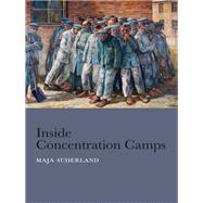 Inside Concentration Camps Social Life at the Extremes