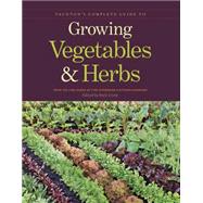 Taunton's Complete Guide to Growing Vegetables & Herbs