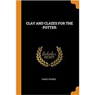 Clay and Glazes for the Potter