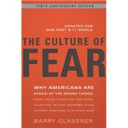 The Culture of Fear Why Americans Are Afraid of the Wrong Things: Crime, Drugs, Minorities, Teen Moms, Killer Kids, Mutant Microbes, Plane Crashes, Road Rage, & So Much More,9780465003365