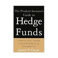 The Prudent Investor's Guide to Hedge Funds Profiting from Uncertainty and Volatility