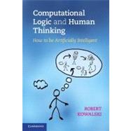 Computational Logic and Human Thinking: How to be Artificially Intelligent