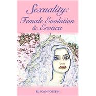 Sexuality: Female Evolution and Erotica : Female Sexuality the Naked Truth