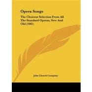 Opera Songs : The Choicest Selection from All the Standard Operas, New and Old (1901)
