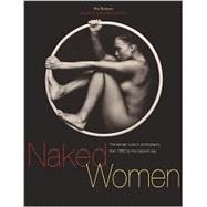 Naked Women : The Female Nude in Photography from 1850 to the Present Day
