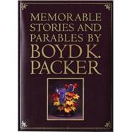 Memorable Stories Parables of Boyd K. Packer
