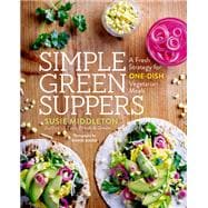 Simple Green Suppers A Fresh Strategy for One-Dish Vegetarian Meals