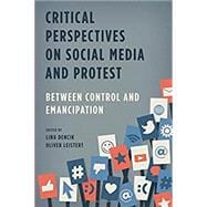 Critical Perspectives on Social Media and Protest Between Control and Emancipation