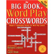 The Big Book of Word Play Crosswords 100 Unique & Challenging Puzzles for Word Play Lovers