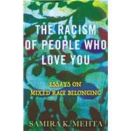 The Racism of People Who Love You Essays on Mixed Race Belonging book cover, ISBN 9780807013366