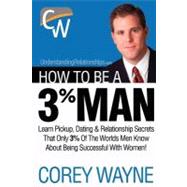 How to Be a 3% Man, Winning the Heart of the Woman of Your Dreams