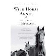 Wild Horse Annie and the Last of the Mustangs The Life of Velma Johnston