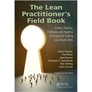 The Lean Practitioner's Field Book: Proven, Practical, Profitable and Powerful Technigues for Making Lean Really Work