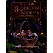 The Ultimate Mushroom Book The Complete Guide To Mushrooms - A Photographic A-Z Of Types And 100 Original Recipes