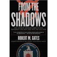 From the Shadows The Ultimate Insider's Story of Five Presidents and How They Won the Cold War