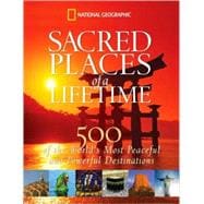 Sacred Places of a Lifetime 500 of the World's Most Peaceful and Powerful Destinations