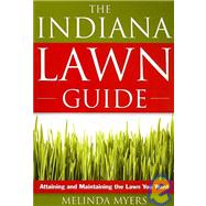 The Indiana Lawn Guide: Attaining and Maintaining the Lawn You Want