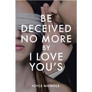 Be Deceived No More by I love You's