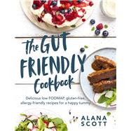 The Gut Friendly Cookbook Delicious Low FODMAP, Gluten-Free, Allergy-Friendly Recipes for a Happy Tummy