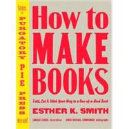 How to Make Books Fold, Cut & Stitch Your Way to a One-of-a-Kind Book