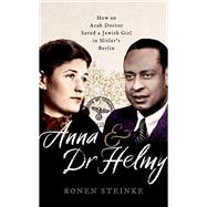 Anna and Dr Helmy How an Arab Doctor Saved a Jewish Girl in Hitler's Berlin