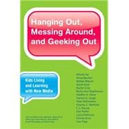 Hanging Out, Messing Around, and Geeking Out : Kids Living and Learning with New Media