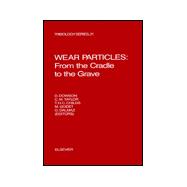 Wear Particles : From the Cradle to the Grave: Proceedings of the 18th Leeds-Lyon Symposium on Tribology, Institut National des Sciences Applicquees, Lyon, France, 3-6 September, 1991
