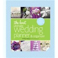 The Knot Ultimate Wedding Planner & Organizer [binder edition] Worksheets, Checklists, Etiquette, Calendars, and Answers to Frequently Asked Questions