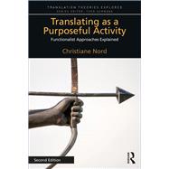 Translating as a Purposeful Activity 2nd Edition: Functionalist Approaches Explained,9781138573369