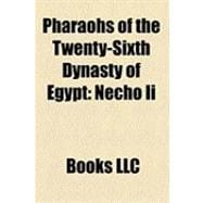 Pharaohs of the Twenty-Sixth Dynasty of Egypt : Amasis Ii, Necho Ii, Psamtik Ii, Apries, Psamtik Iii, Tefnakht Ii, Nekauba