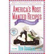 America's Most Wanted Recipes Just Desserts : Sweet Indulgences from Your Family's Favorite Restaurants