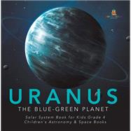 Uranus : The Blue-Green Planet | Solar System Book for Kids Grade 4 | Children's Astronomy & Space Books