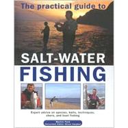 The Practical Guide to Salt Water Expert Advice on Species, Baits, Techniques, Shore and Boat Fishing