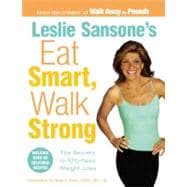 Leslie Sansone's Eat Smart, Walk Strong : The Secrets to Effortless Weight Loss