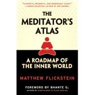 The Meditator's Atlas A Roadmap to the Inner World