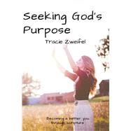 Seeking God's Purpose Becoming a better you through scripture