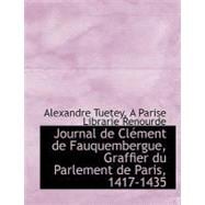 Journal de Clément de Fauquembergue, Graffier du Parlement de Paris, 1417-1435