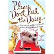 Please Don't Feed the Daisy Living, Loving, and Losing Weight with the World's Hungriest Dog